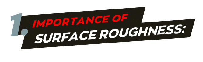 Importance of surface roughness